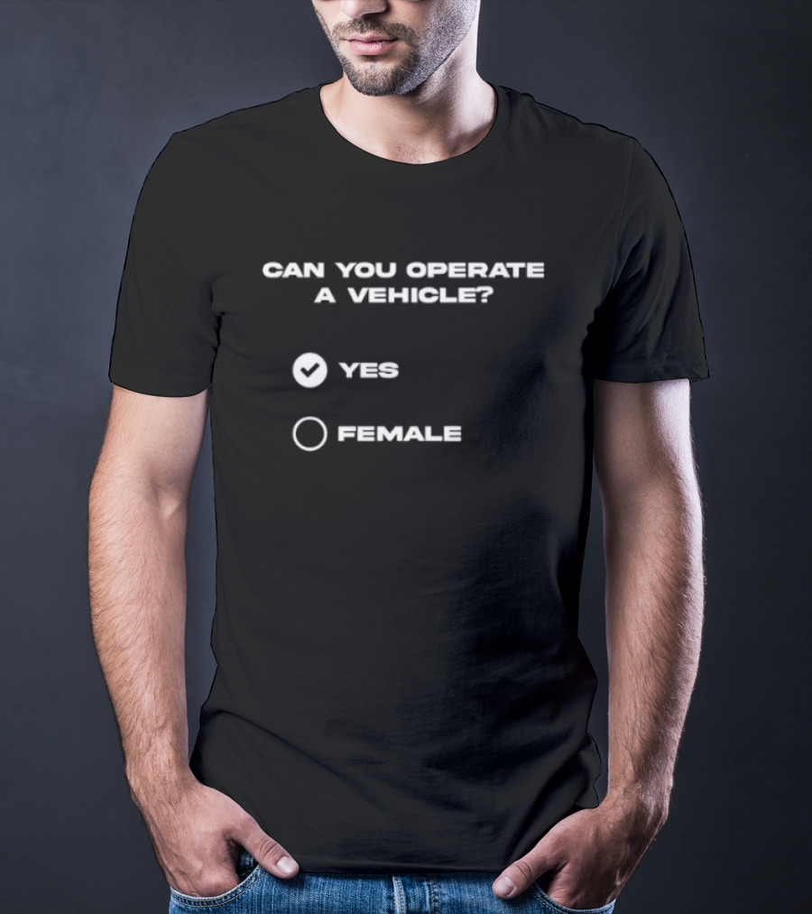 Can You Operate A Vehicle Yes Female Checkbox Humor T-Shirt