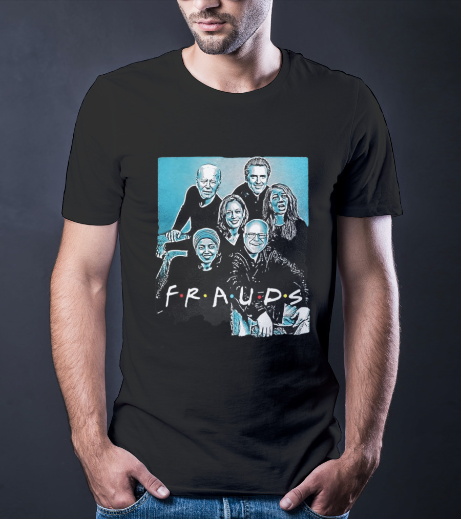 F.R.A.U.D.S Friends TV Show Political T-Shirt