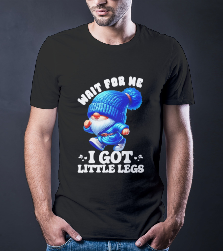 Gnome Wait For Me I Got Little Legs Funny Running Joke T-Shirt