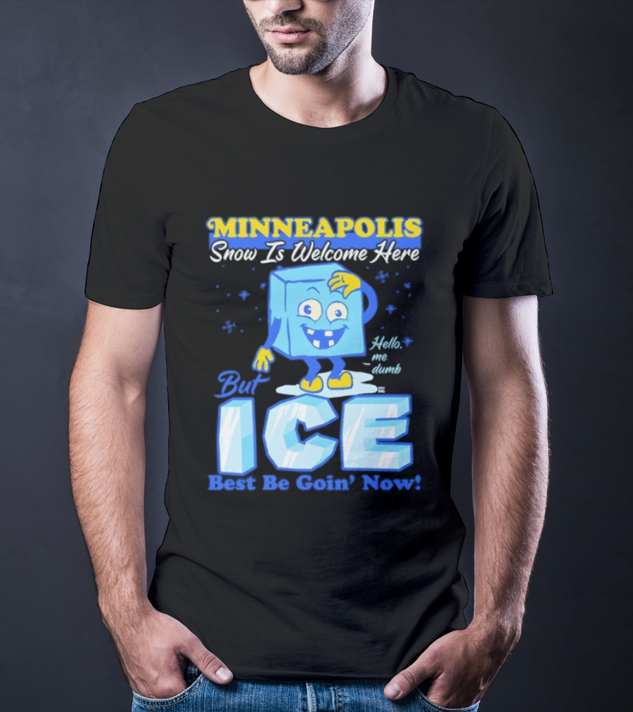 Minneapolis Snow Is Welcome Here Bye ICE Best Be Goin' Now Blocks Fun T-Shirt