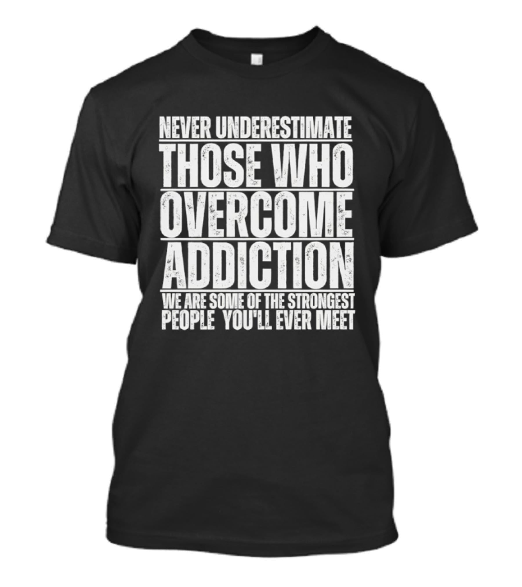 Never Underestimate Those Who Overcome Addiction Strongest People You'll Ever Meet T-Shirt