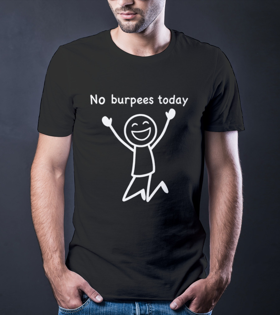 No Burpees Today Workout Stickman Gym Rest Day Meme T-Shirt