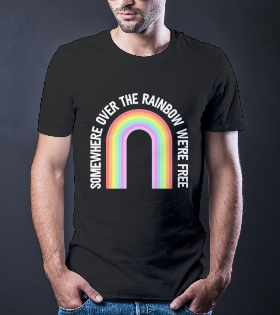 Somewhere Over The Rainbow We're Free Only Humxn LGBTQ+ Pride T-Shirt