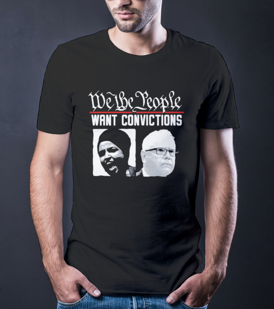 We The People Want Convictions Ilhan Walz Political Commentary T-Shirt