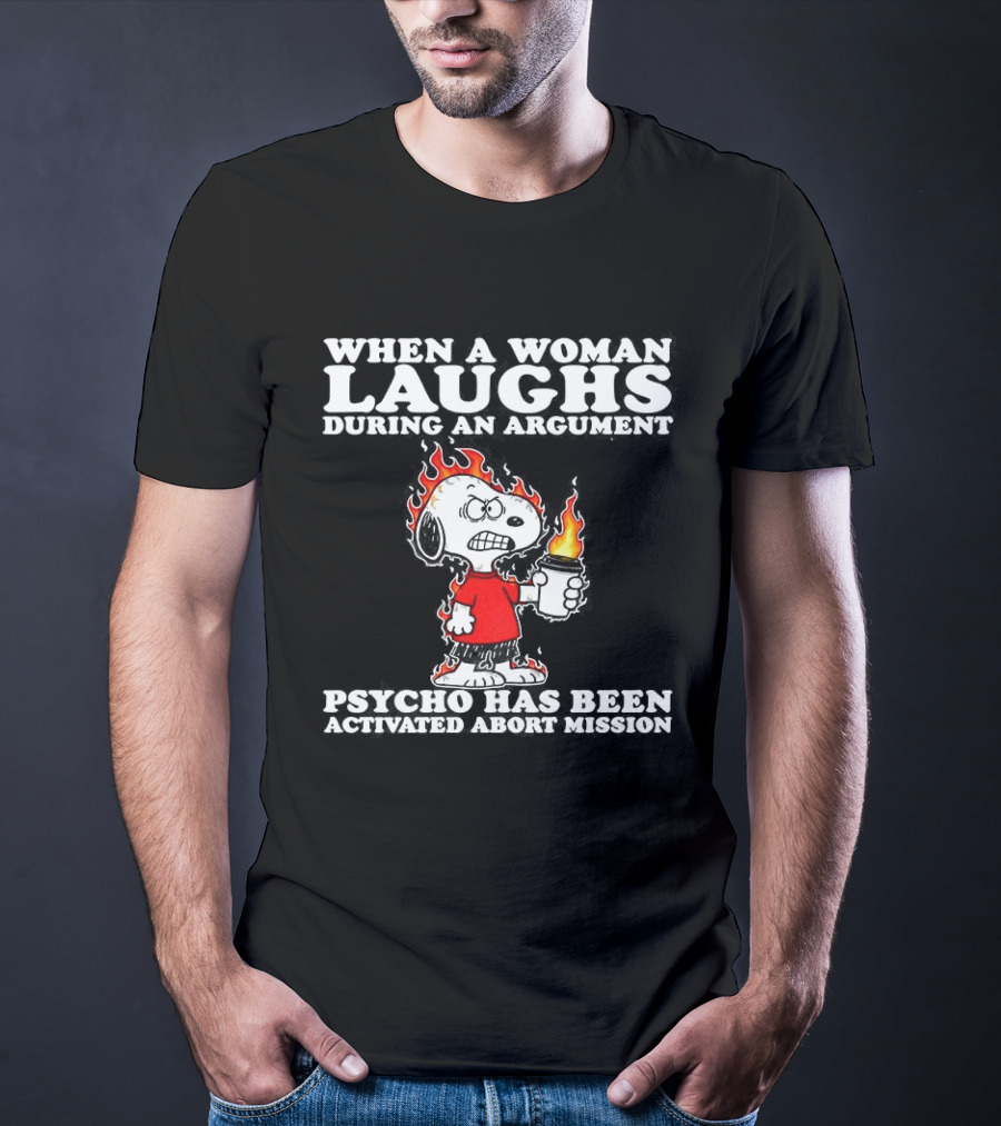 When A Woman Laughs During An Argument Psycho Has Been Activated Abort Mission Snoopy Flames T-Shirt