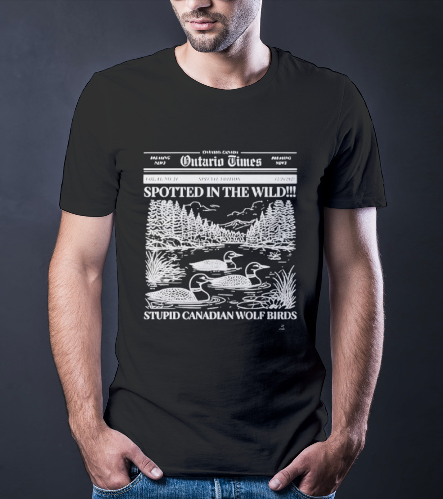 Ontario Times Spotted In The Wild Stupid Canadian Wolf Birds T-Shirt