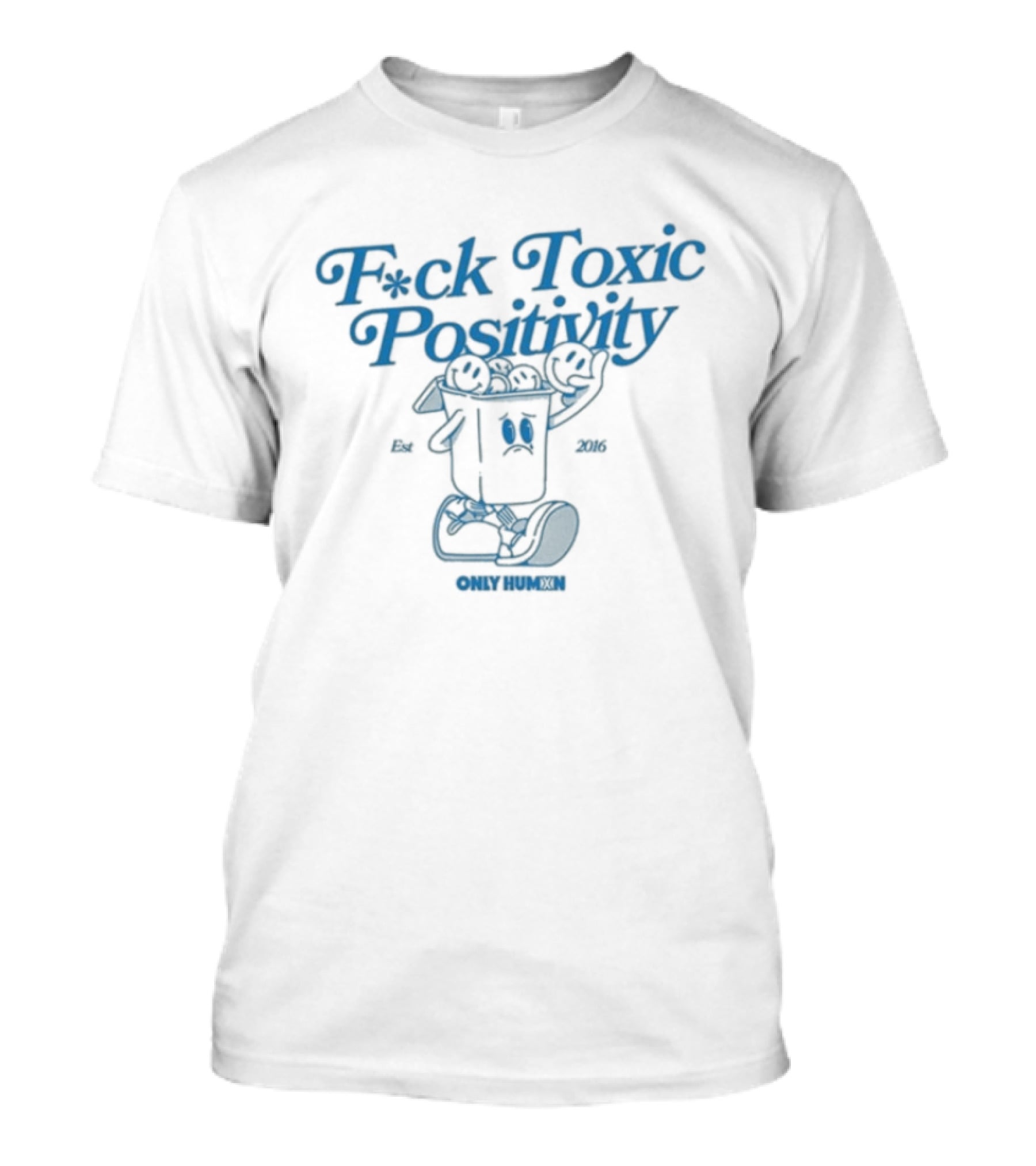 F*ck Toxic Positivity Only Humxn Powerful Message T-Shirt