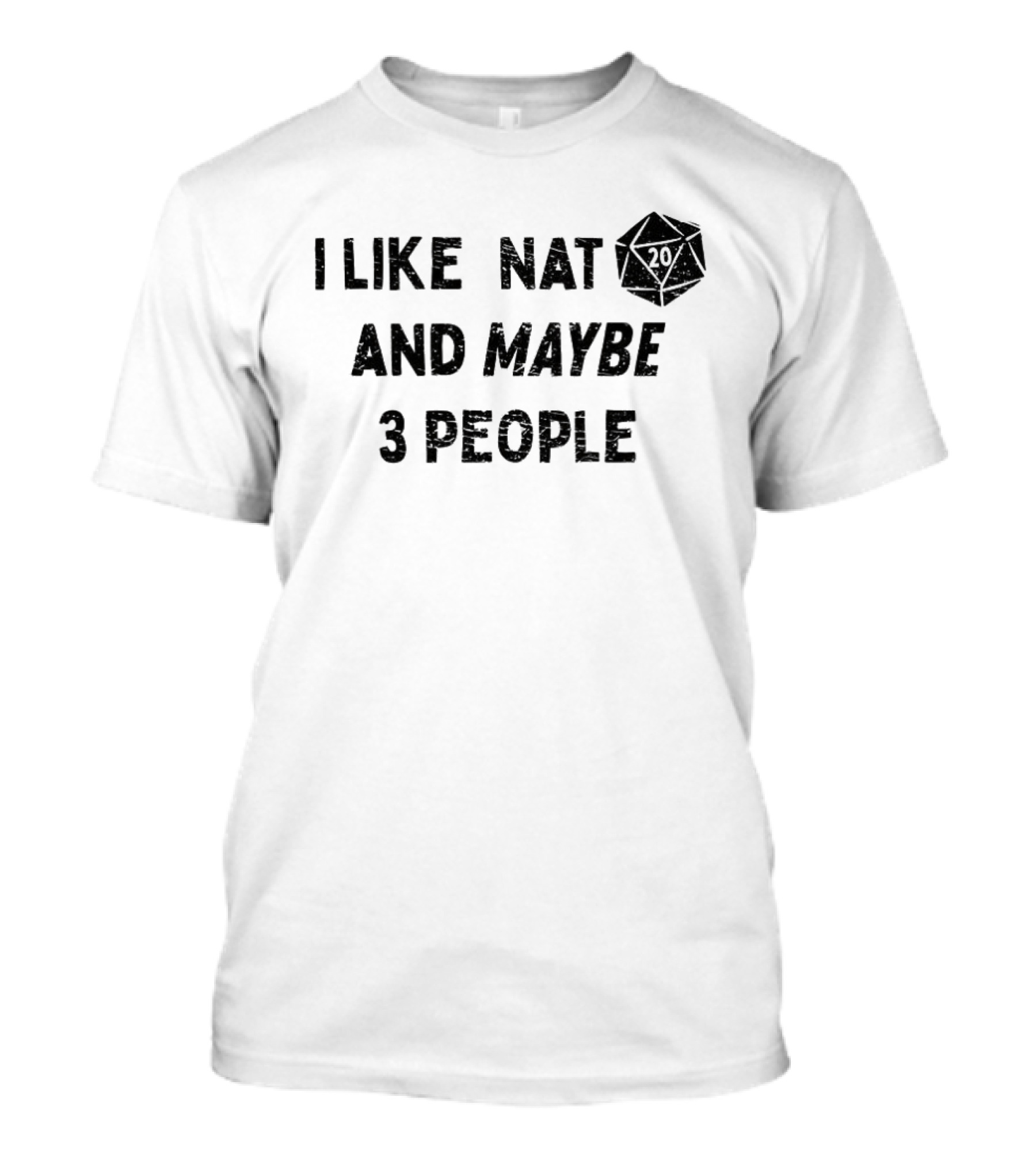 I Like Nat 20 Sided Dice And Maybe 3 People Dungeons And Dragons T-Shirt