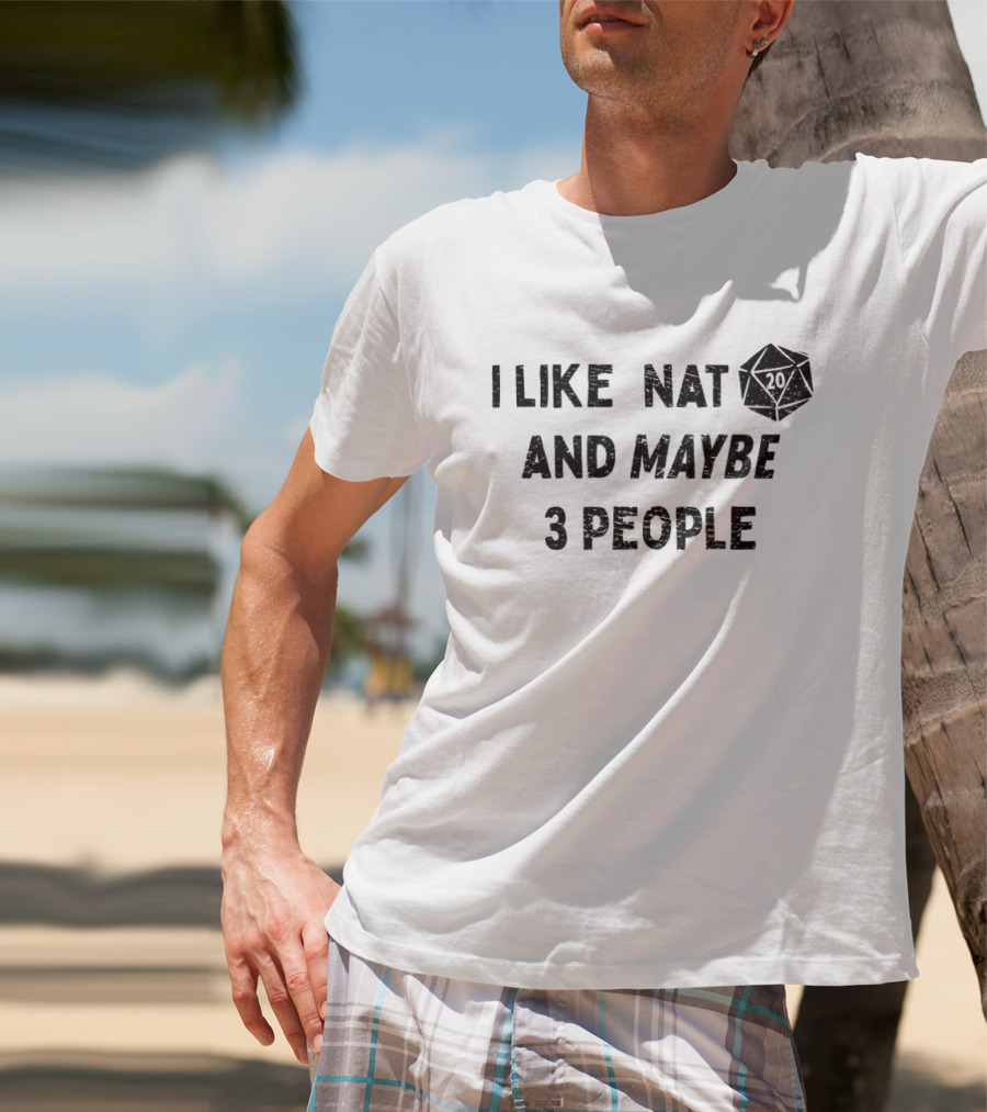I Like Nat 20 Sided Dice And Maybe 3 People Dungeons And Dragons T-Shirt