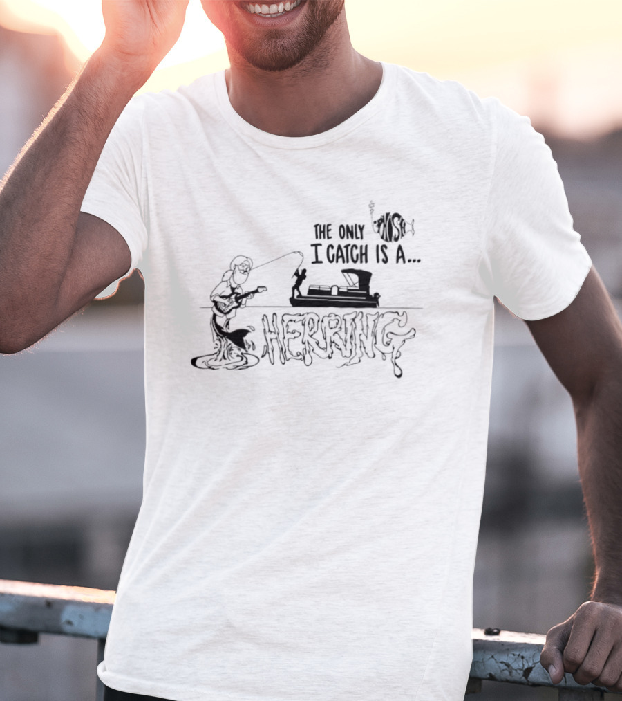 The Only Fish I Catch Is A Herring Vintage Fishing Humor T-Shirt