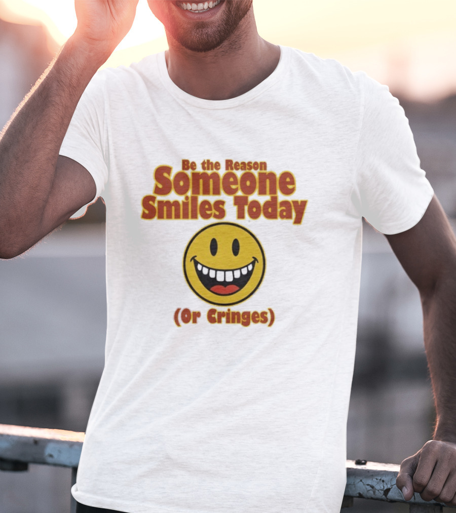Be The Reason Someone Smiles Today Or Cringes Yellow Smiley Face T-Shirt
