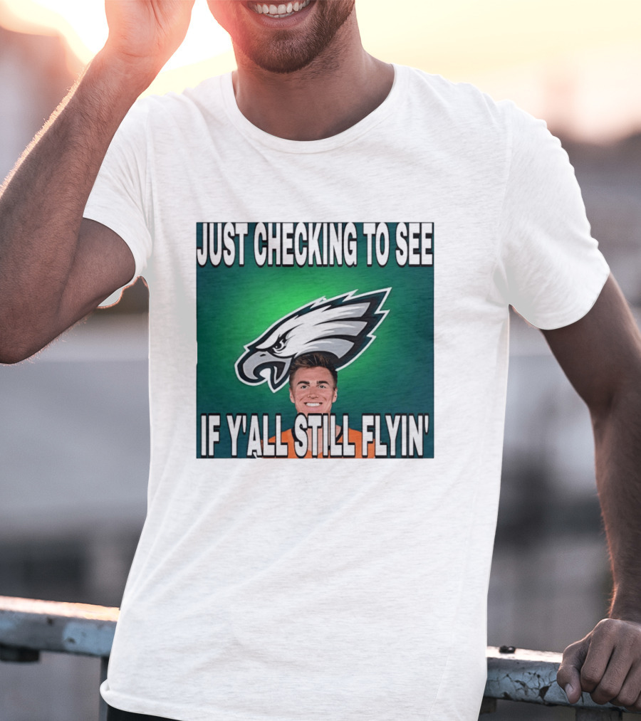Eagles Just Checking To See If Y'All Still Flyin T-Shirt