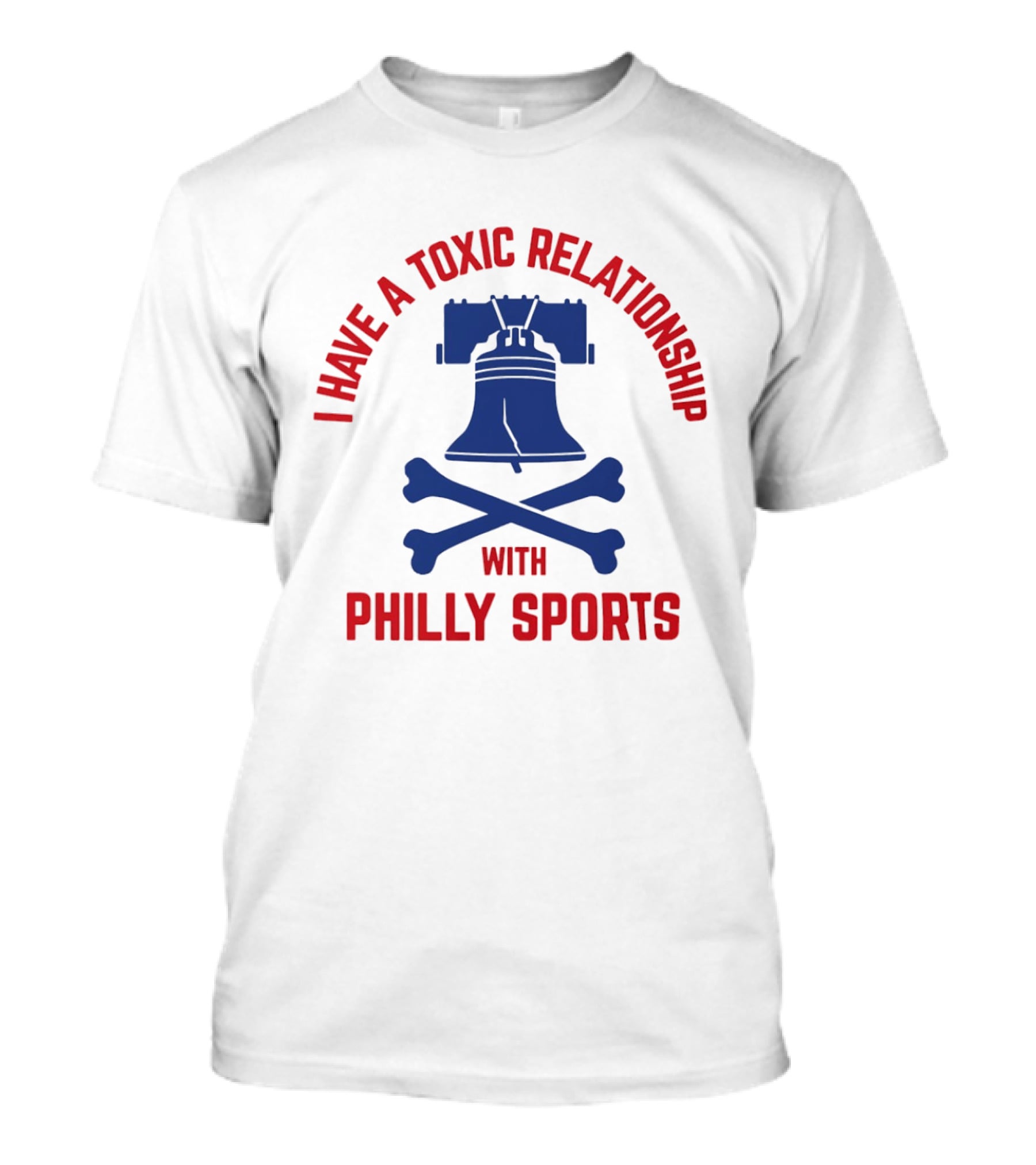 I Have A Toxic Relationship With Philly Sports Liberty Bell Crossbones T-Shirt