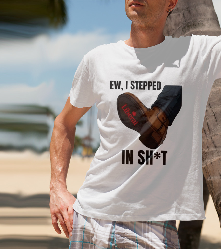 Ew I Stepped In Shit Liberal Maple Leaf Political Satire T-Shirt