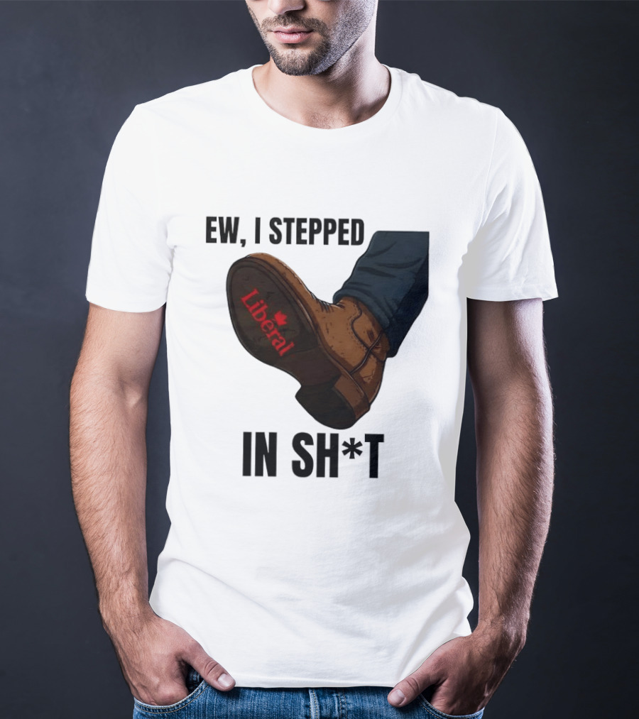 Ew I Stepped In Shit Liberal Maple Leaf Political Satire T-Shirt