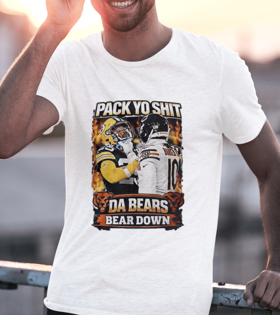 Pack Yo Shit Da Bears Bear Down Green Bay Packers Vs Chicago Bears T-Shirt