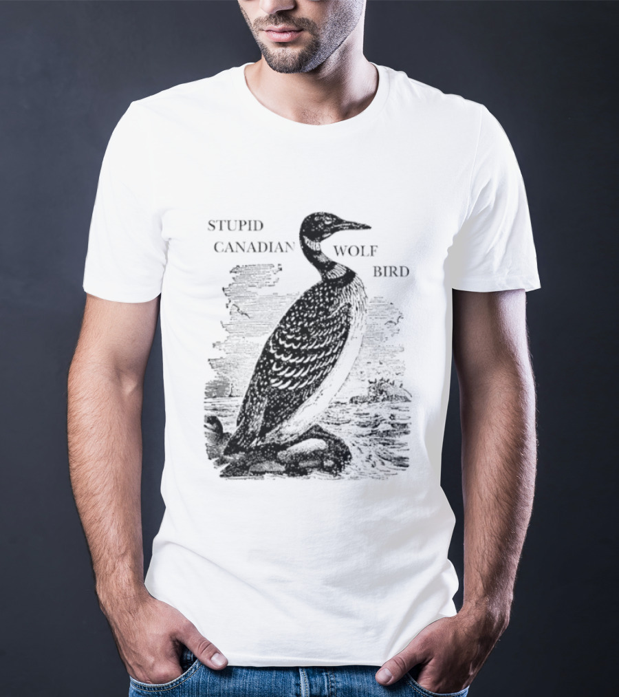 Stupid Canadian Wolf Bird Gavia Immer T-Shirt