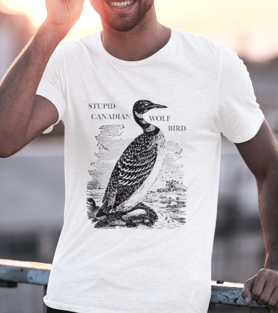 Stupid Canadian Wolf Bird Gavia Immer T-Shirt