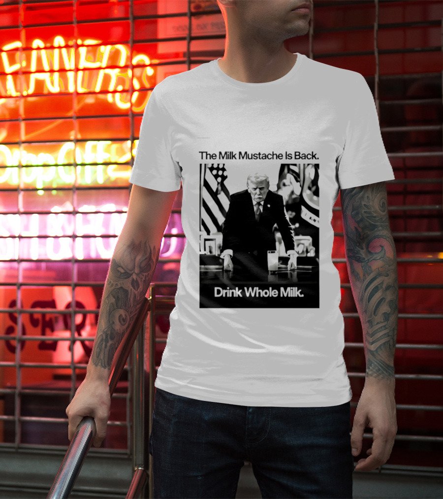 The Milk Mustache Is Back Drink Whole Milk Political Humor T-Shirt