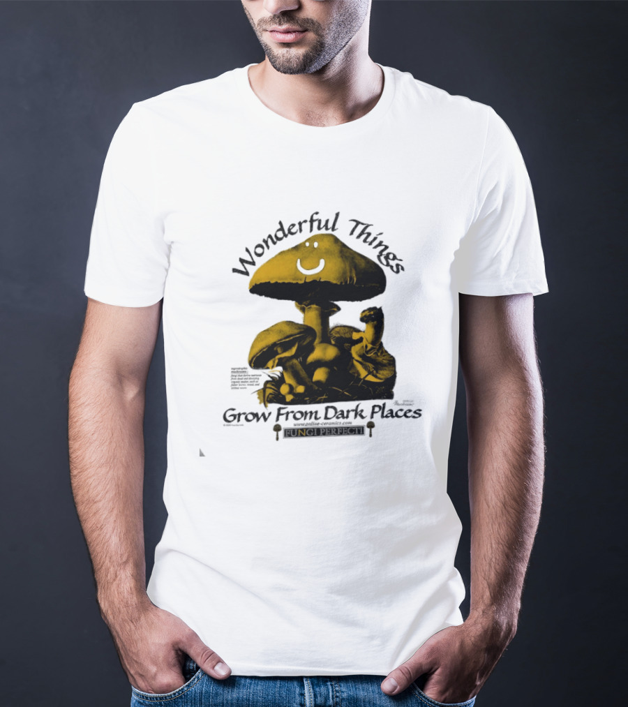 Wonderful Things Grow From Dark Places Mushroom Smiley T-Shirt
