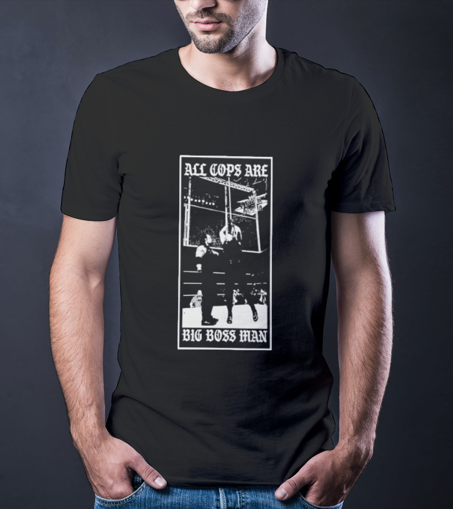All Cops Are Big Boss Man Wrestling Ring Scene T-Shirt