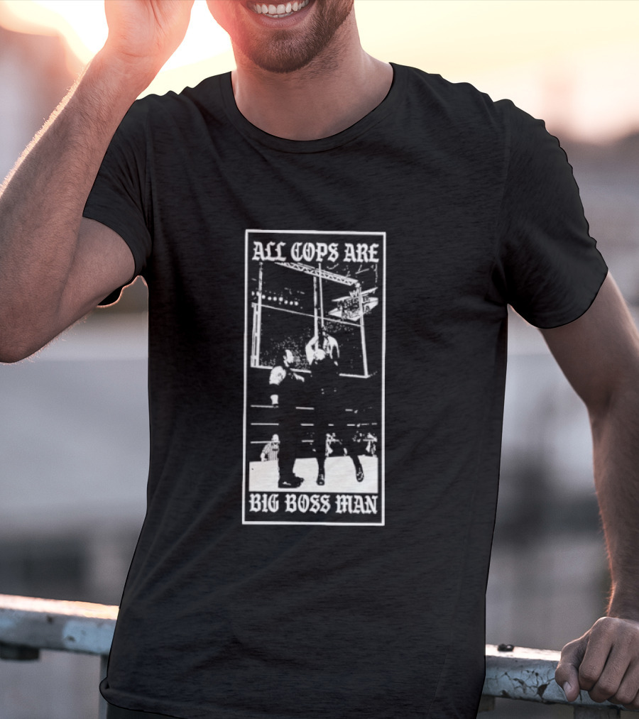 All Cops Are Big Boss Man Wrestling Ring Scene T-Shirt