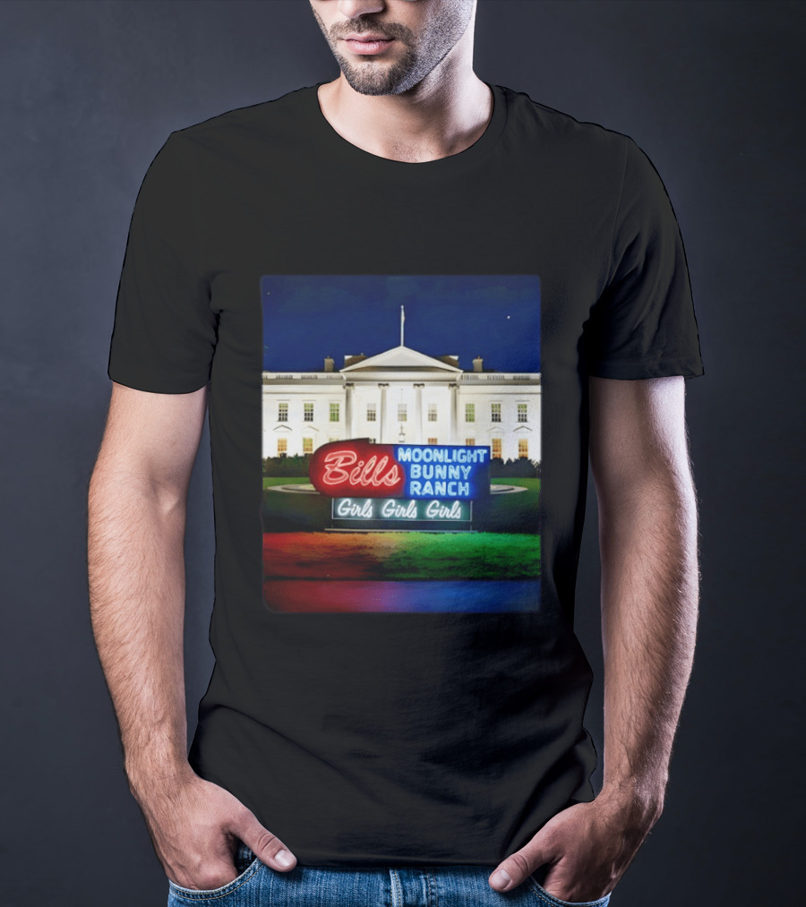 Bills Moonlight Bunny Ranch Girls Girls Girls White House Neon Lights T-Shirt