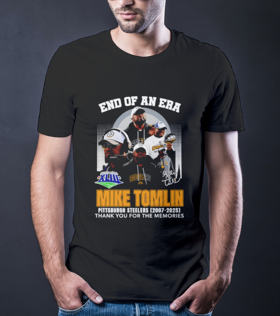 End Of An Era Mike Tomlin Pittsburgh Steelers Super Bowl XLIII 2007 2025 Thank You For The Memories T-Shirt