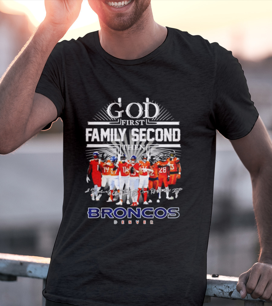 God First Family Second Then Denver Broncos Signatures Team Players T-Shirt