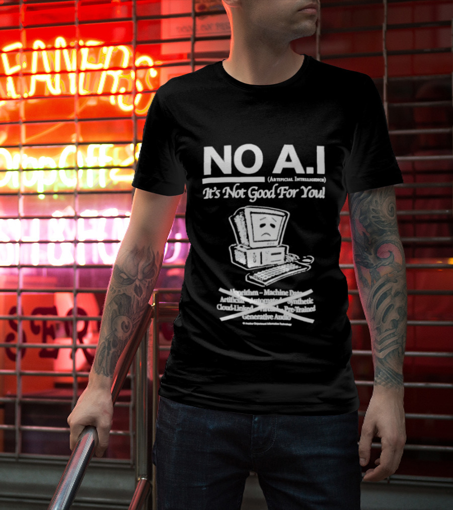 NO A.I. Artificial Intelligence It's Not Good For You Human Interaction Safety Marks Not Always Guaranteed T-Shirt
