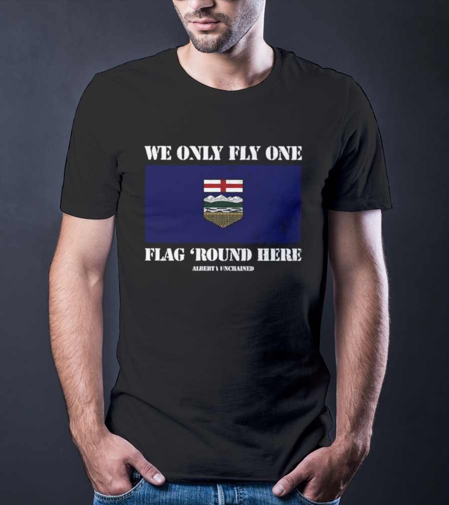 We Only Fly One Flag 'Round Here Alberta Unchained Flag T-Shirt
