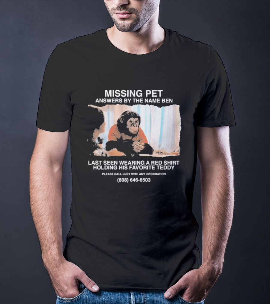 MISSING PET Primate Named Ben Last Seen Red Favorite Teddy T-Shirt