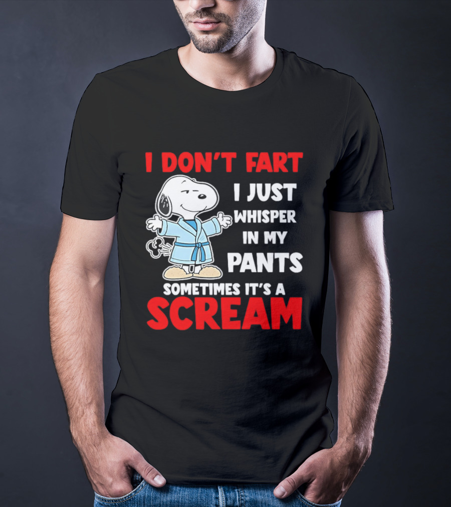 Snoopy I Dont Fart I Just Whisper In My Pants Sometimes Its A Scream T-Shirt