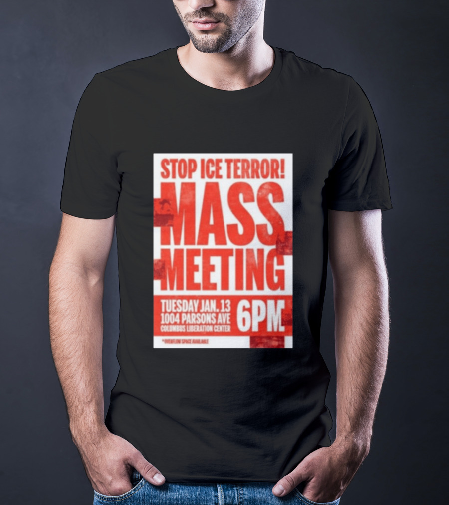Stop Ice Terror Mass Meeting Tuesday January 13 6PM Columbus Liberation Center T-Shirt