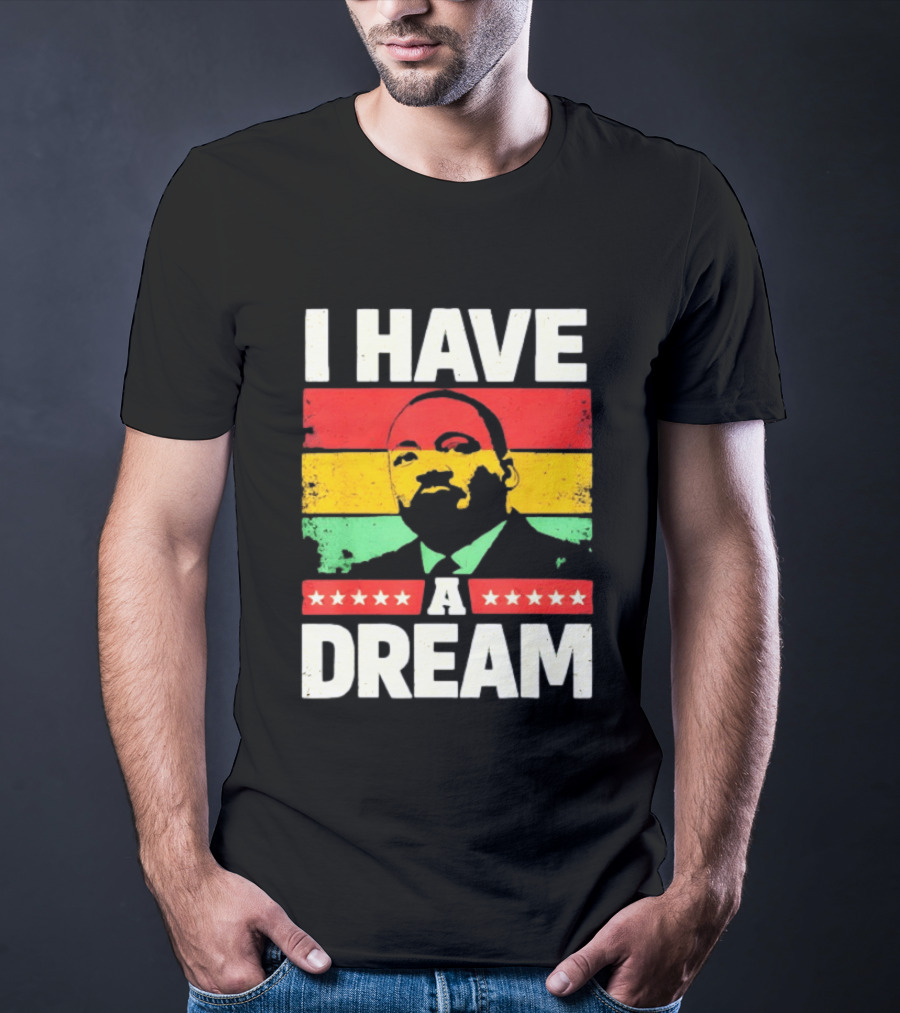 Martin Luther King Jr I Have A Dream Black History Month T-Shirt
