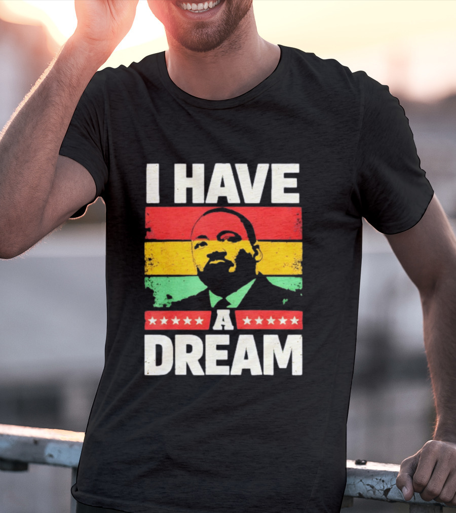 Martin Luther King Jr I Have A Dream Black History Month T-Shirt