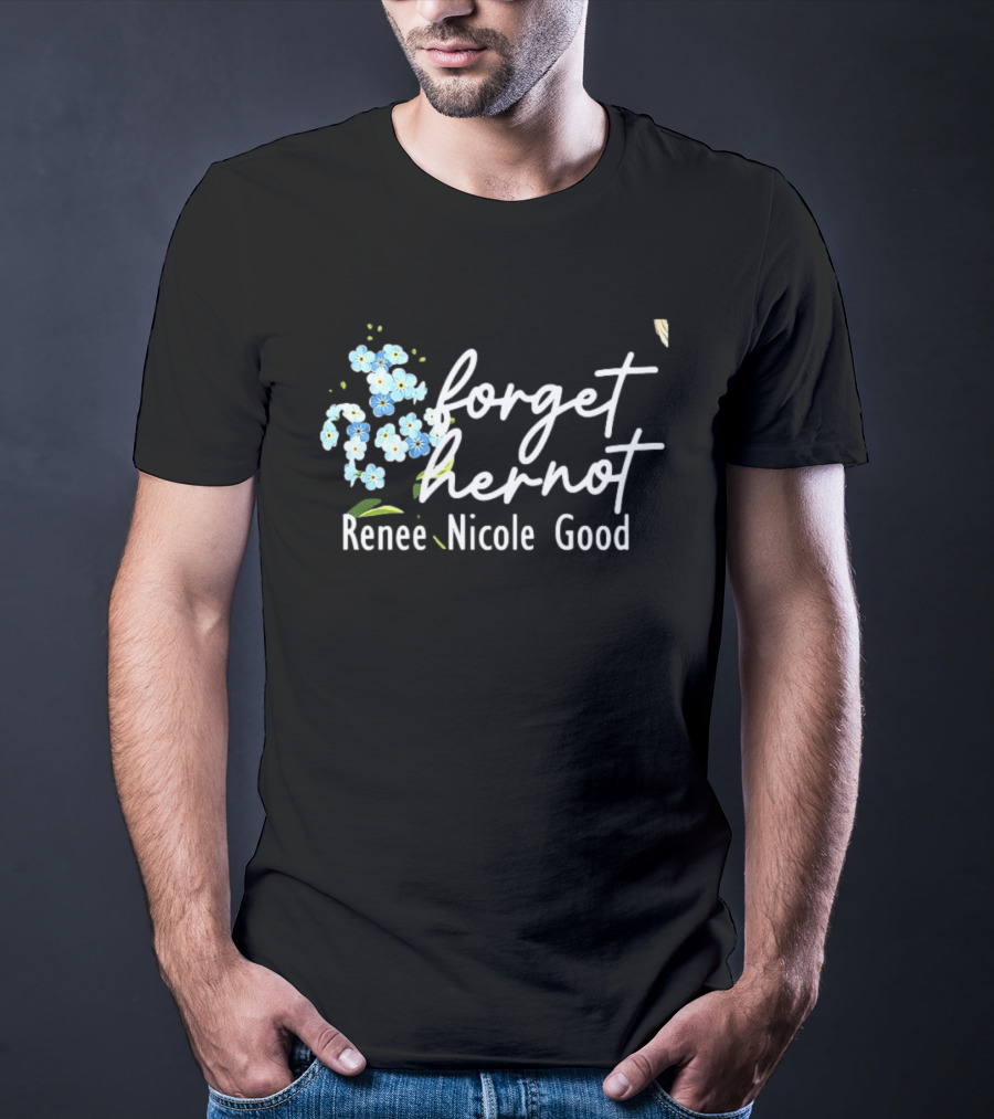 Forget Her Not Flower Renee Nicole Good T-Shirt