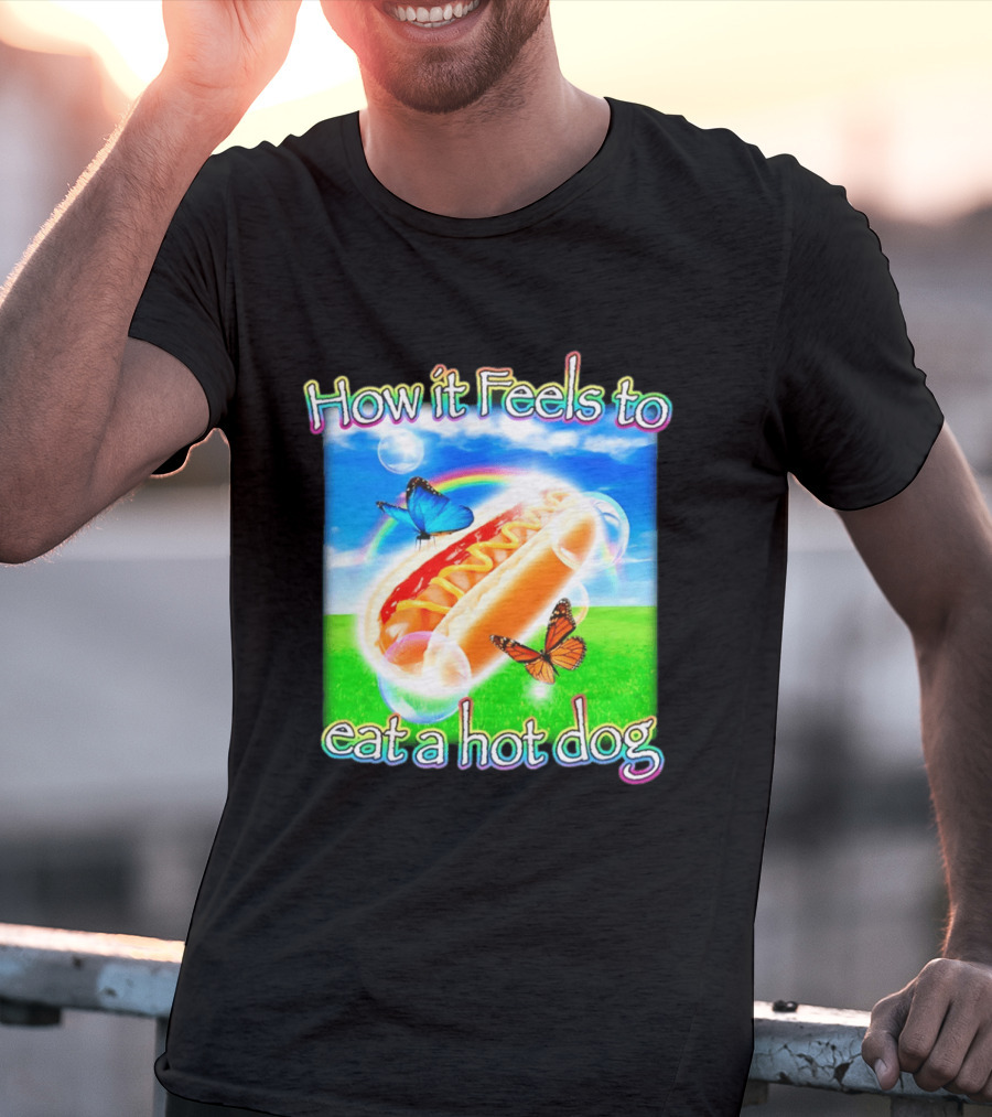 How It Feels To Eat A Hot Dog With Butterflies And Rainbow T-Shirt