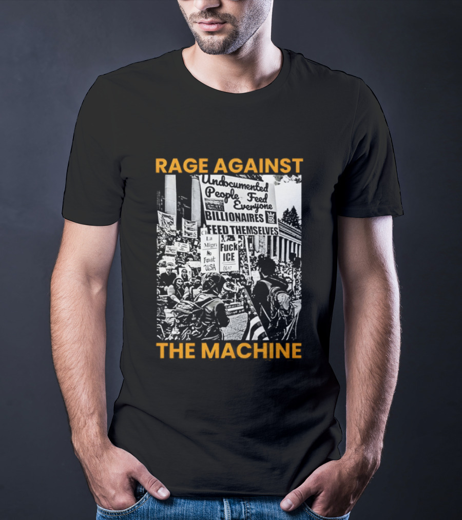Rage Against The Machine Undocumented People First Billionaires Feed Themselves Fuck ICE T-Shirt