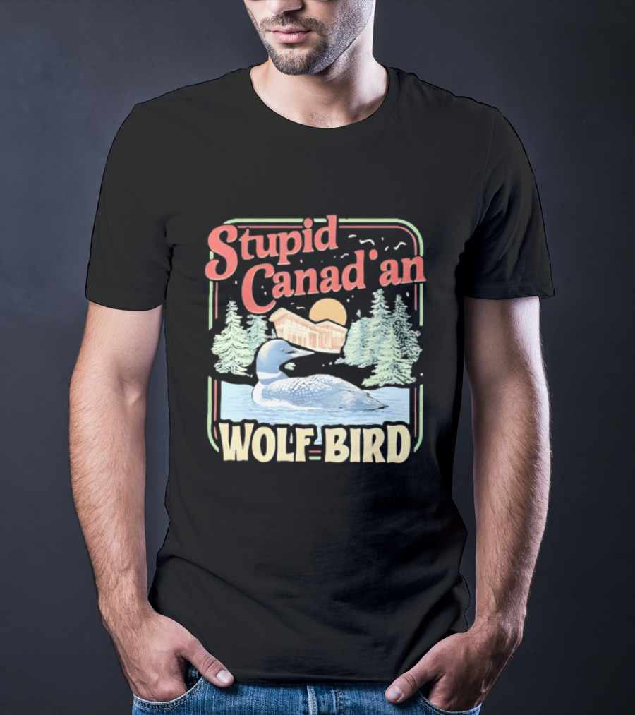 Stupid Canadian Wolf Bird With Forest And Lake Humor T-Shirt