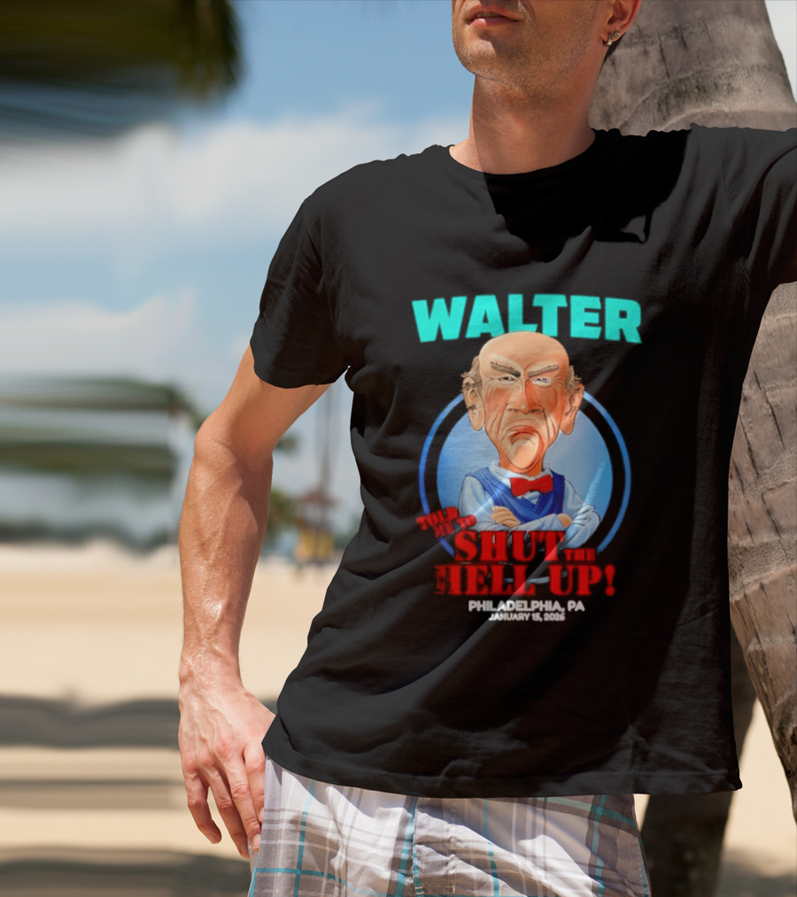 Walter Shut The Hell Up Philadelphia PA 2026 T-Shirt