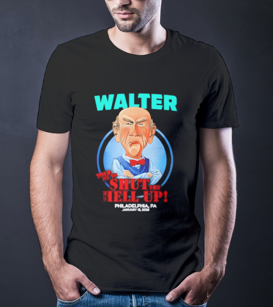Walter Shut The Hell Up Philadelphia PA 2026 T-Shirt