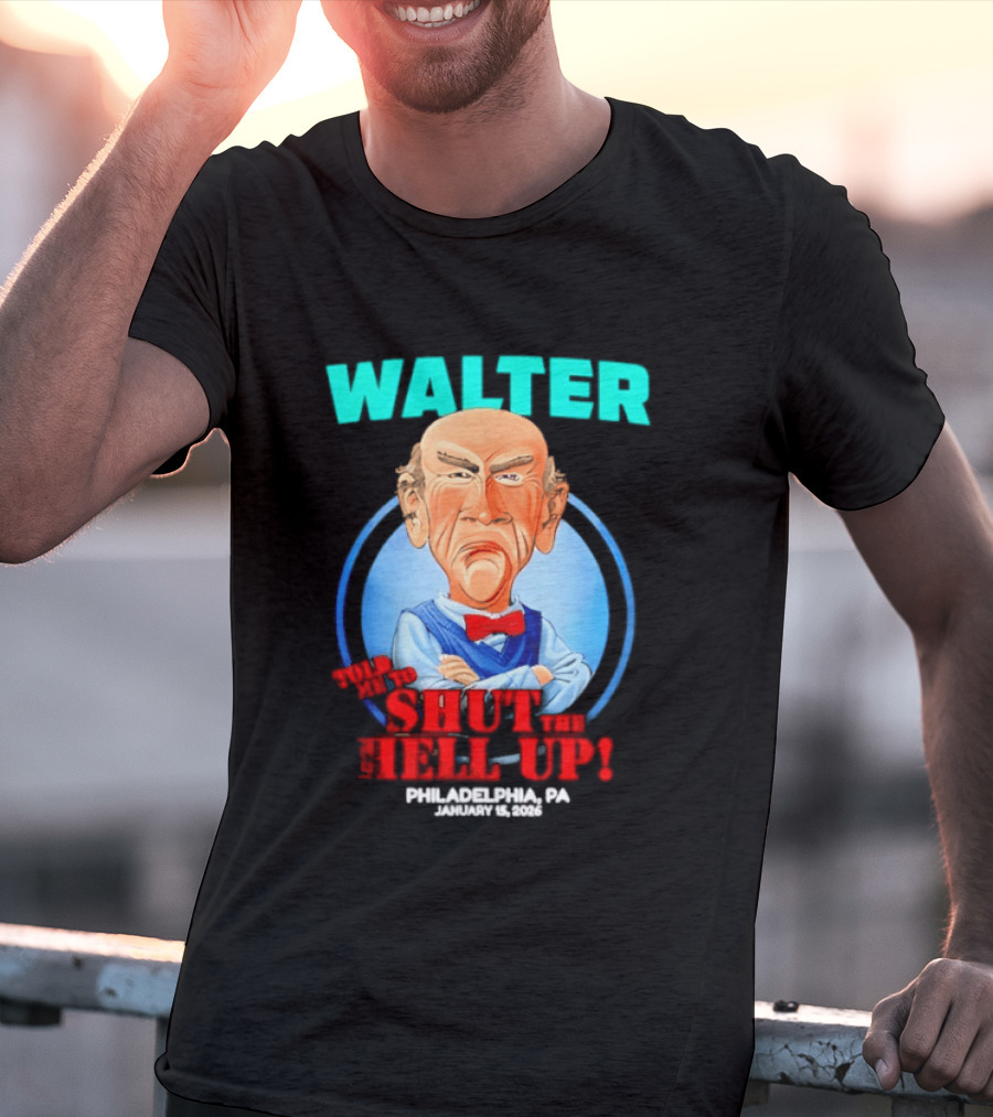 Walter Shut The Hell Up Philadelphia PA 2026 T-Shirt