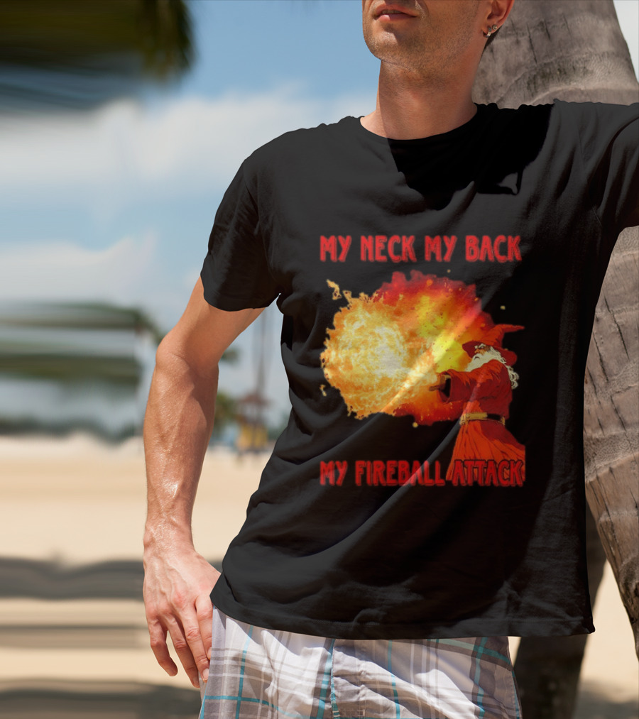 My Neck My Back My Fireball Attack Wizard T-Shirt