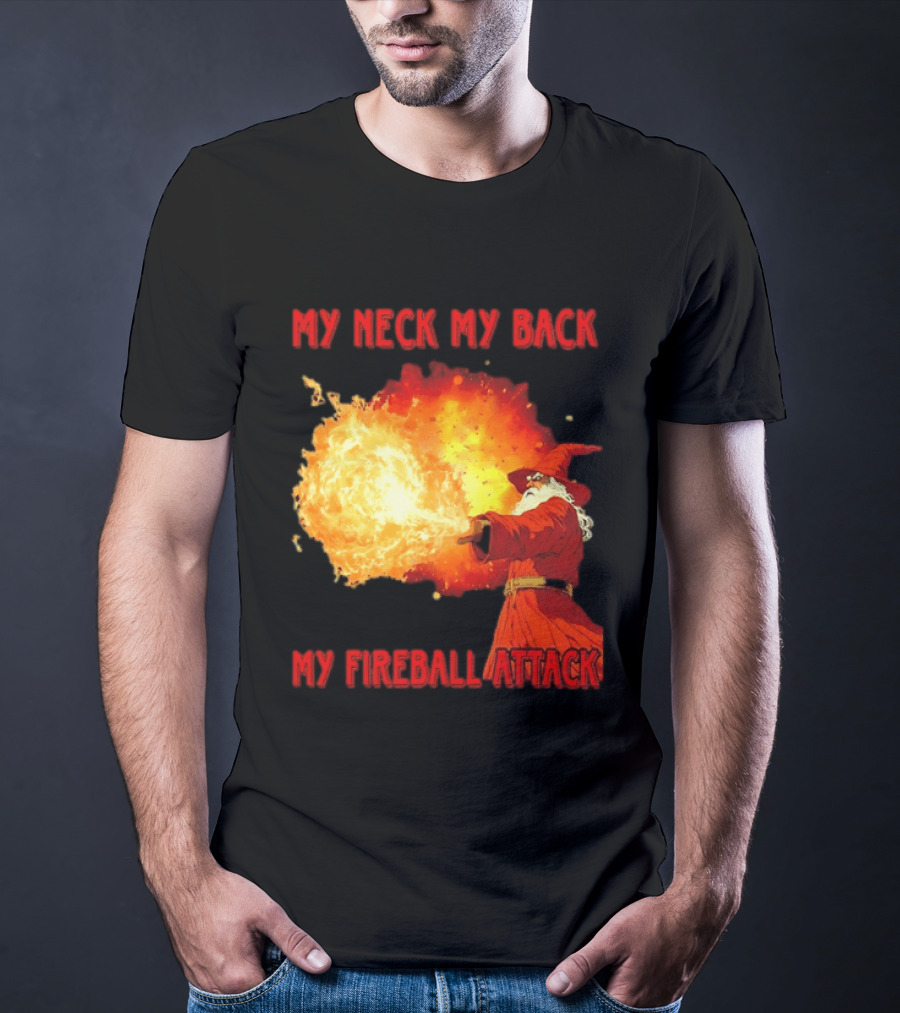 My Neck My Back My Fireball Attack Wizard T-Shirt
