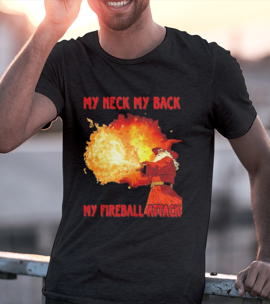 My Neck My Back My Fireball Attack Wizard T-Shirt
