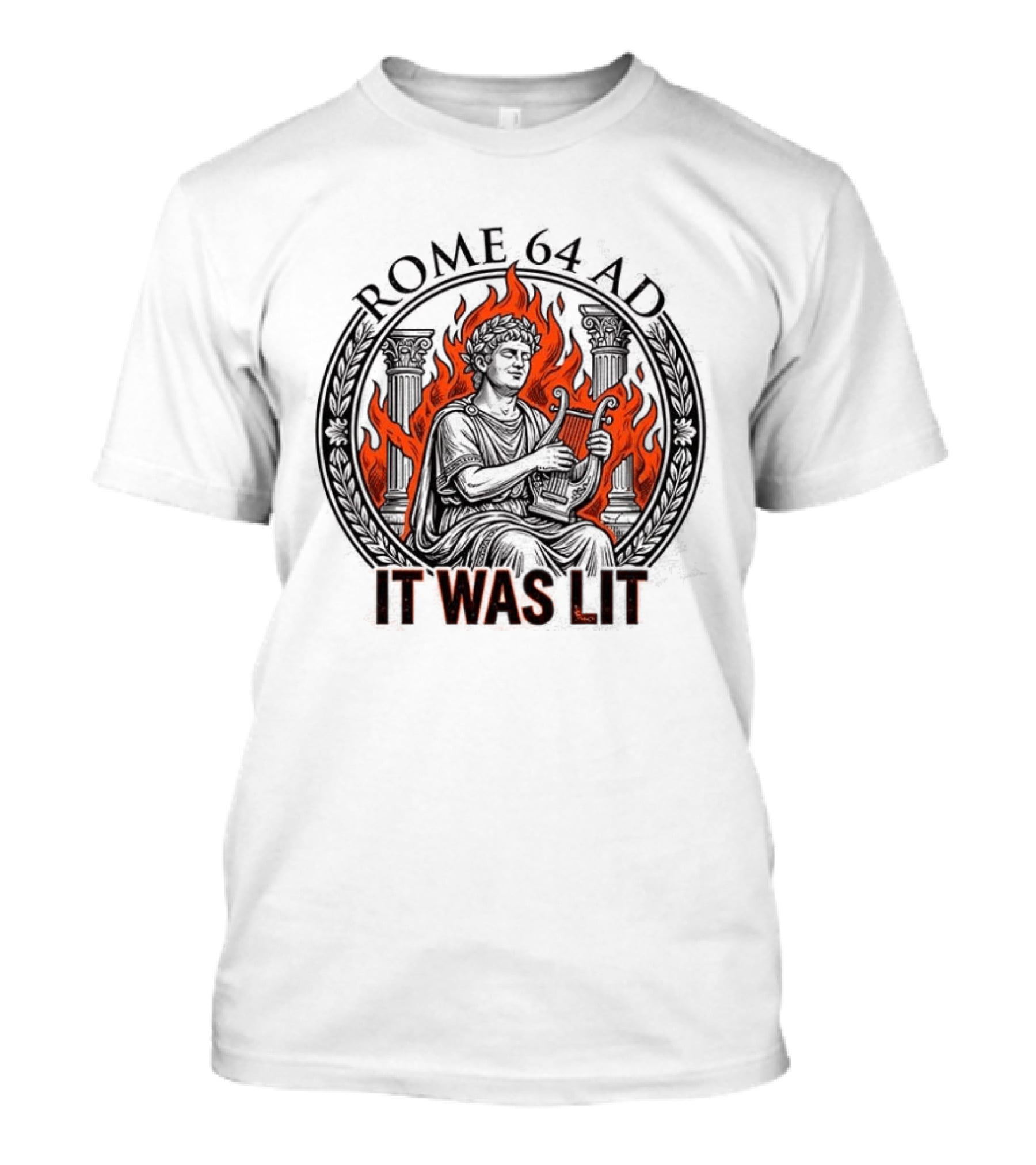 Emperor Nero Rome 64 AD It Was Lit Historical Satire T-Shirt
