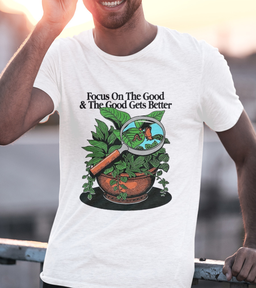 Focus On The Good And The Good Gets Better Positive Message Plant Butterfly Magnifying Glass T-Shirt