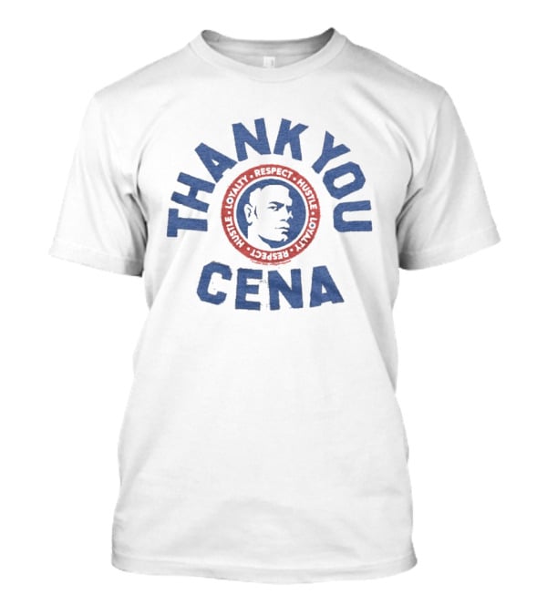 Thank You Cena Loyalty Respect Hustle T-Shirt