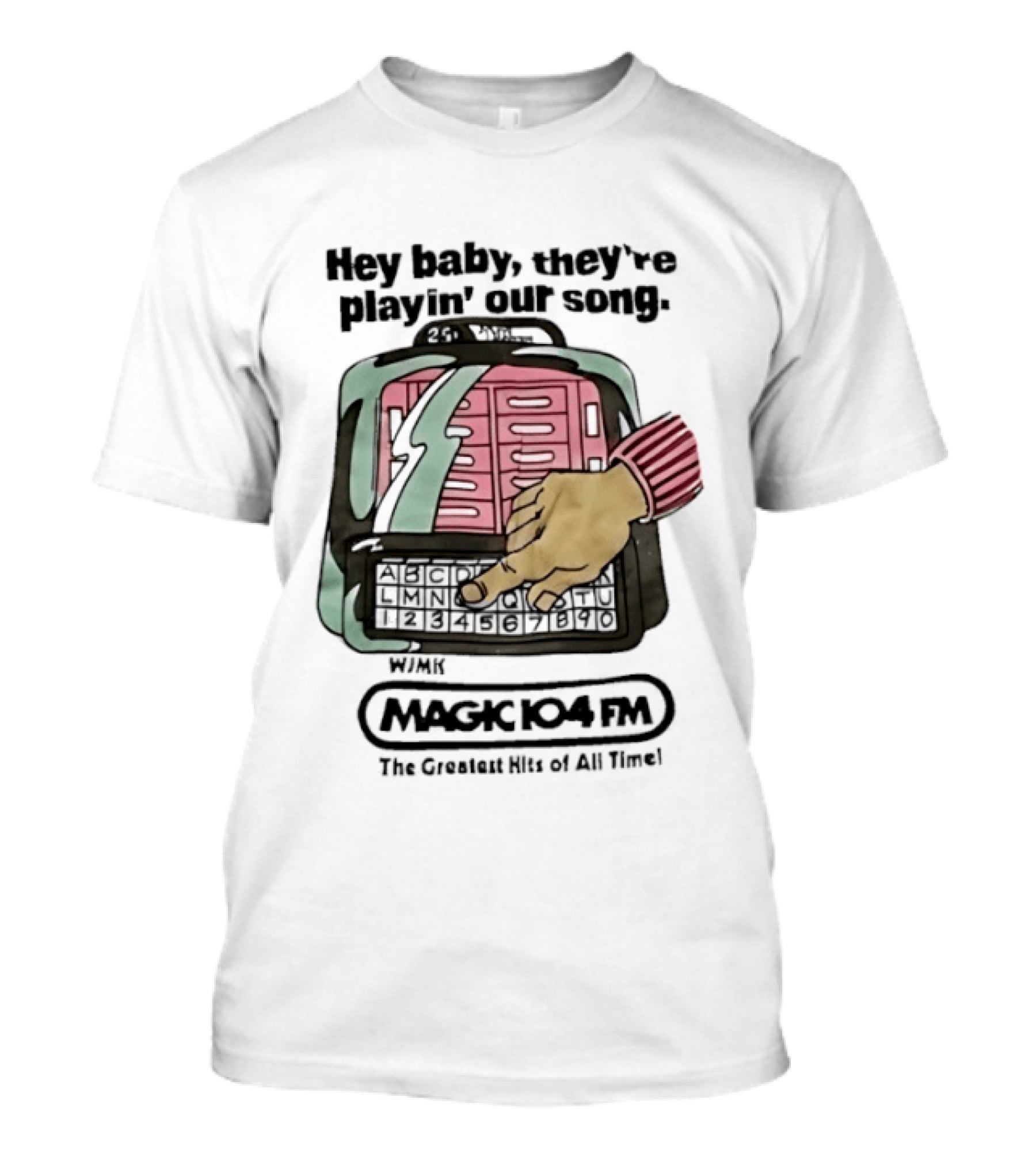 Magic 104 FM Hey Baby They're Playin' Our Song The Greatest Hits Of All Time T-Shirt